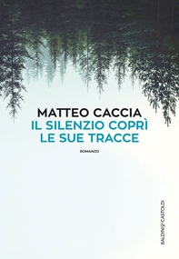 Il silenzio coprì le sue tracce - Librerie.coop Il silenzio coprì le sue tracce - Librerie.coop
