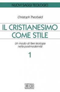 Il cristianesimo come stile. Un modo di fare teologia nella postmodernità - Librerie.coop