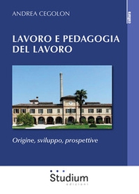 Lavoro e pedagogia del lavoro. Origine, sviluppo, prospettive - Librerie.coop Lavoro e pedagogia del lavoro. Origine, sviluppo, prospettive - Librerie.coop