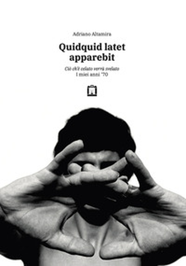 Quidquid latet apparebit. Ciò ch'è celato verrà svelato. I miei anni '70 - Librerie.coop Quidquid latet apparebit. Ciò ch'è celato verrà svelato. I miei anni '70 - Librerie.coop