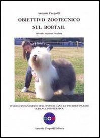 Obiettivo zootecnico sul bobtail. Studio cinognostico sull'antico cane da pastore inglese - Librerie.coop