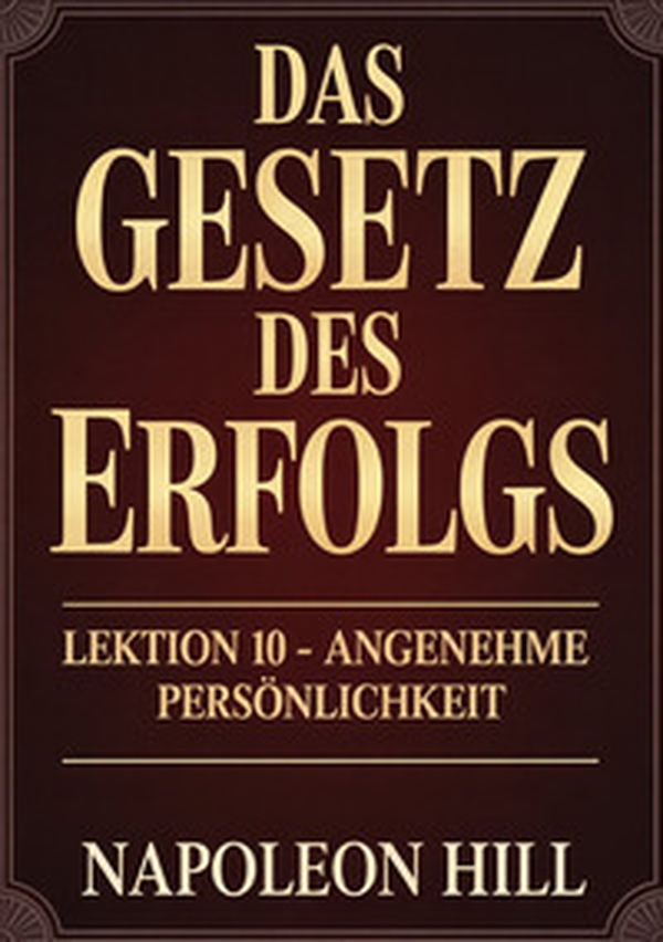 Das gesetz des erfolgs. Lektion 10. Angenehme personlichkeit - Librerie.coop
