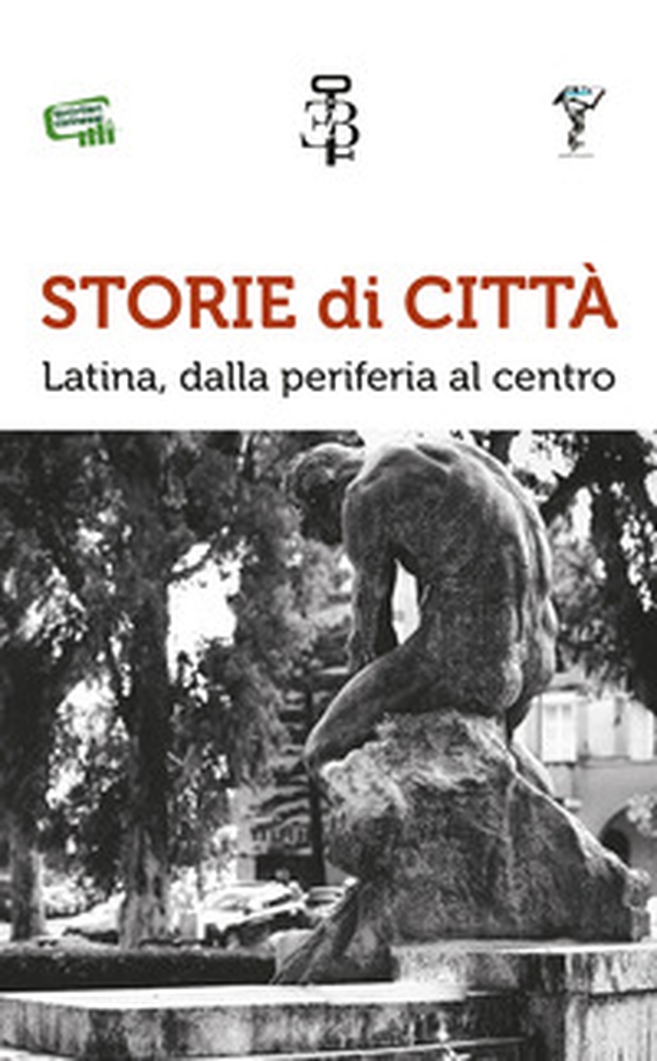 Storie di città. Latina, dalla periferia al centro - Librerie.coop Storie di città. Latina, dalla periferia al centro - Librerie.coop