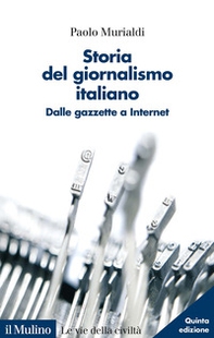 Storia del giornalismo italiano. Dalle gazzette a internet - Librerie.coop