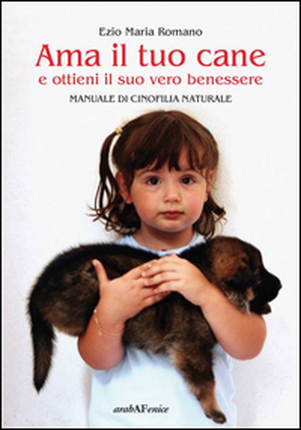 Ama il tuo cane e ottieni il suo vero benessere. Manuale di cinofilia naturale - Librerie.coop Ama il tuo cane e ottieni il suo vero benessere. Manuale di cinofilia naturale - Librerie.coop