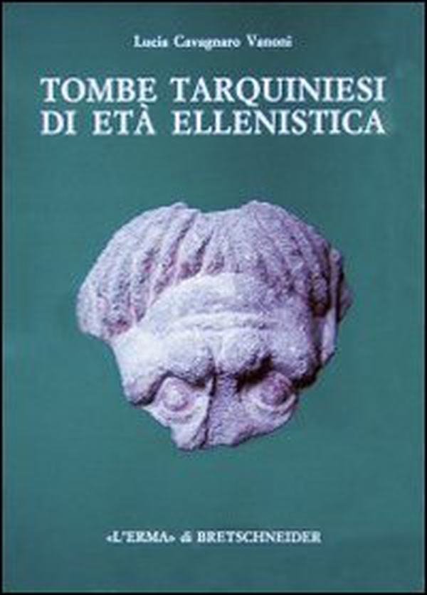 Tombe tarquiniesi di età ellenistica. Catalogo di 26 tombe a camera scoperte dalla Fondazione Lerici in località Calvario - Librerie.coop