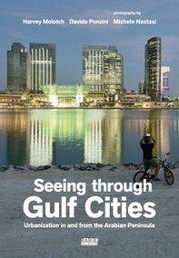Seeing through gulf cities. Urbanization in and from the Arabian Peninsula - Librerie.coop Seeing through gulf cities. Urbanization in and from the Arabian Peninsula - Librerie.coop