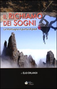 Il richiamo dei sogni. La montagna in punta di piedi - Librerie.coop Il richiamo dei sogni. La montagna in punta di piedi - Librerie.coop