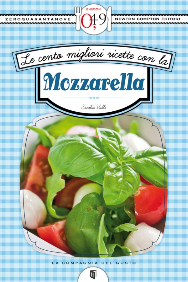 Le cento migliori ricette con la mozzarella - Librerie.coop Le cento migliori ricette con la mozzarella - Librerie.coop