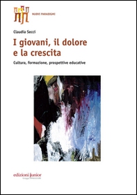 I giovani, il dolore e la crescita. Cultura, formazione, prospettive educative - Librerie.coop I giovani, il dolore e la crescita. Cultura, formazione, prospettive educative - Librerie.coop