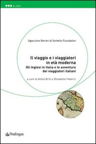 Il viaggio e i viaggiatori in età moderna. Gli inglesi in Italia e le avventure dei viaggiatori italiani - Librerie.coop