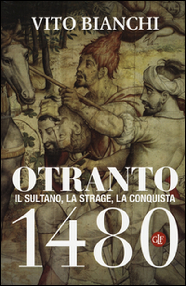 Otranto 1480. Il sultano, la strage, la conquista - Librerie.coop Otranto 1480. Il sultano, la strage, la conquista - Librerie.coop