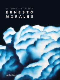 Ernesto Morales. Di tempo e di attesa - Librerie.coop
