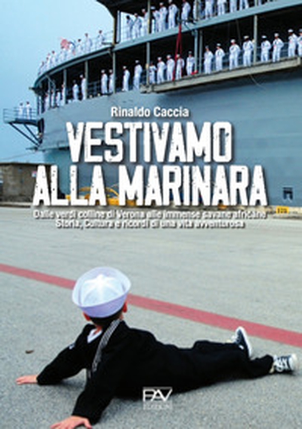 Vestivamo alla marinara. Dalle verdi colline di Verona alle immense savane africane. Storia, cultura e ricordi di una vita avventurosa - Librerie.coop Vestivamo alla marinara. Dalle verdi colline di Verona alle immense savane africane. Storia, cultura e ricordi di una vita avventurosa - Librerie.coop