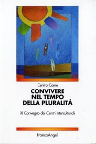 Convivere nel tempo della pluralità. XI Convegno dei Centri interculturali - Librerie.coop