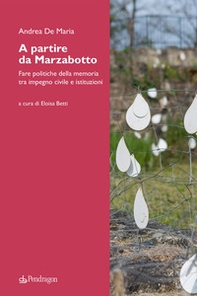A partire da Marzabotto. Fare politiche della memoria tra impegno civile e istituzioni - Librerie.coop