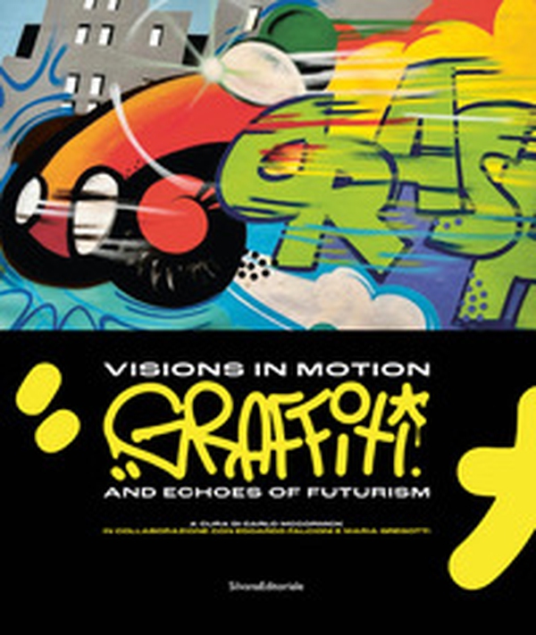 Visions in motion. Graffiti and echoes of futurism. Ediz. italiana e inglese - Librerie.coop Visions in motion. Graffiti and echoes of futurism. Ediz. italiana e inglese - Librerie.coop
