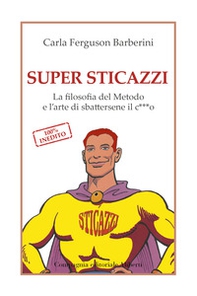 Super sticazzi. La filosofia del metodo e l'arte di sbattersene il c***o - Librerie.coop