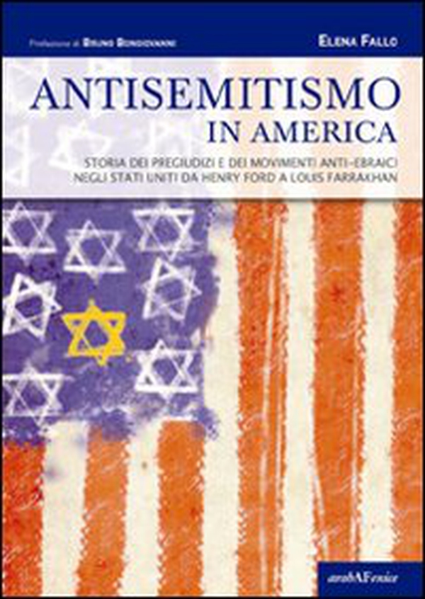 Antisemitismo in America. Storia dei pregiudizi e dei movimenti anti-ebraici negli Stati Uniti da Henry Ford a Louis Farrakhan - Librerie.coop
