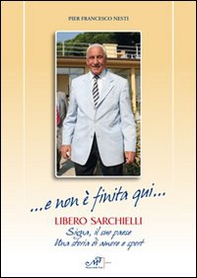... E non è finita qui... Libero Sarchielli. Signa, il suo paese. Una storia di amore e sport - Librerie.coop ... E non è finita qui... Libero Sarchielli. Signa, il suo paese. Una storia di amore e sport - Librerie.coop
