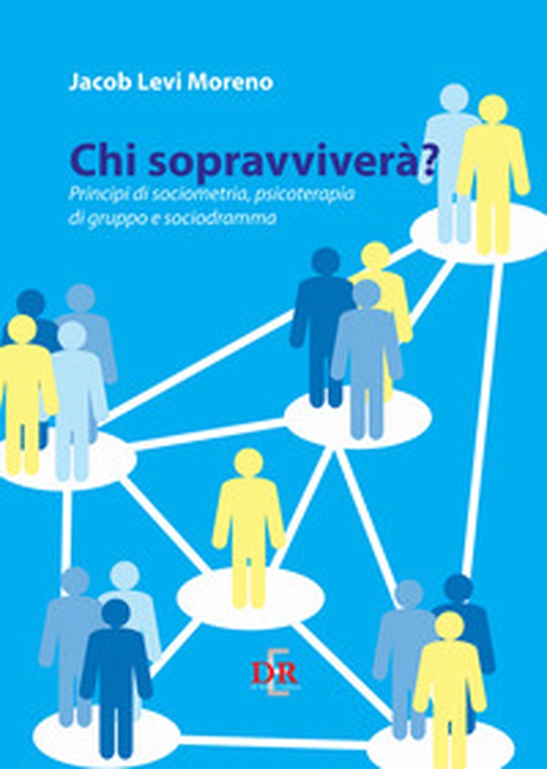 Chi sopravviverà. Principi di sociometria, psicoterapia di gruppo e psicodramma - Librerie.coop Chi sopravviverà. Principi di sociometria, psicoterapia di gruppo e psicodramma - Librerie.coop