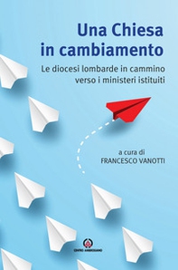 Una Chiesa in cambiamento. Le diocesi lombarde in cammino verso i ministeri istituiti - Librerie.coop