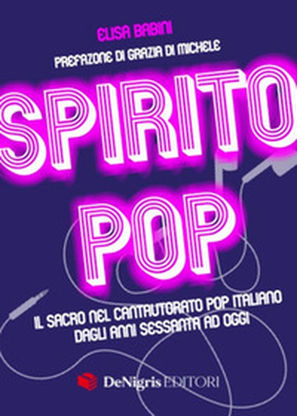 Spirito pop. Il sacro nel cantautorato pop italiano dagli anni sessanta ad oggi - Librerie.coop Spirito pop. Il sacro nel cantautorato pop italiano dagli anni sessanta ad oggi - Librerie.coop