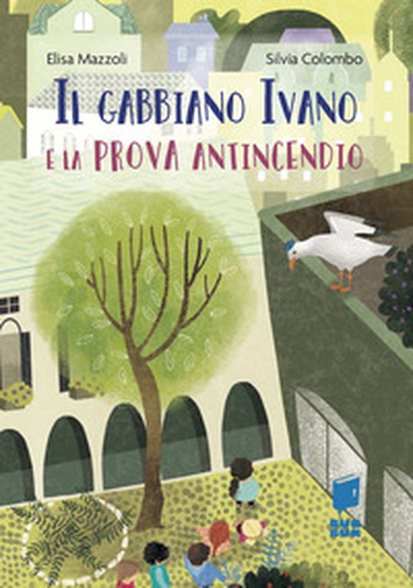 Il gabbiano Ivano e la prova antincendio - Librerie.coop Il gabbiano Ivano e la prova antincendio - Librerie.coop
