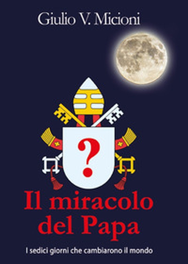 Il miracolo del papa. I 16 giorni che cambiarono il mondo - Librerie.coop Il miracolo del papa. I 16 giorni che cambiarono il mondo - Librerie.coop
