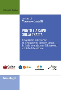 Punto e a capo sulla tratta. Uno studio sulle forme di sfruttamento di esseri umani in Italia e sul sistema di interventi a tutela delle vittime - Librerie.coop Punto e a capo sulla tratta. Uno studio sulle forme di sfruttamento di esseri umani in Italia e sul sistema di interventi a tutela delle vittime - Librerie.coop