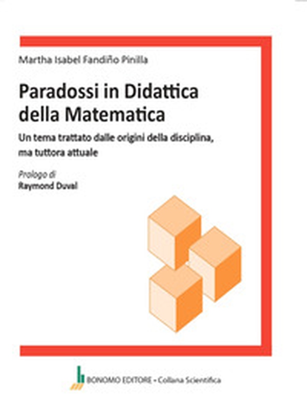 Paradossi in didattica della matematica. Un tema trattato dalle origini della disciplina, ma tuttora attuale - Librerie.coop Paradossi in didattica della matematica. Un tema trattato dalle origini della disciplina, ma tuttora attuale - Librerie.coop