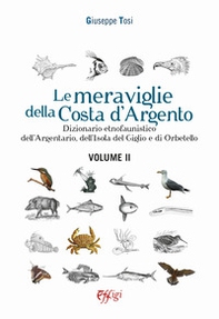 Le meraviglie della Costa d'Argento. Dizionario etnofaunistico dell'Argentario, dell'Isola del Giglio e di Orbetello - Librerie.coop