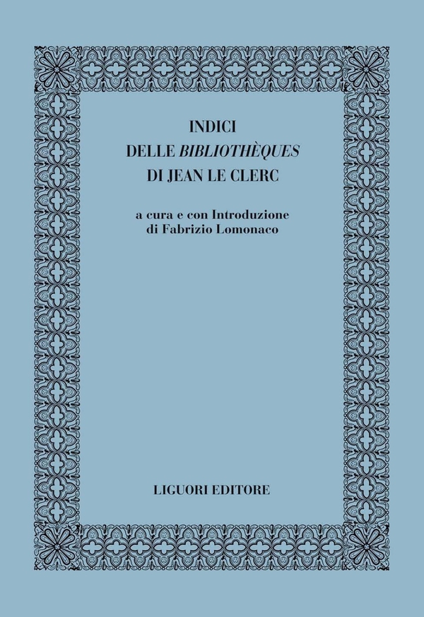 Indici delle Bibliothèques di di Jean Le Clerc - Librerie.coop Indici delle Bibliothèques di di Jean Le Clerc - Librerie.coop
