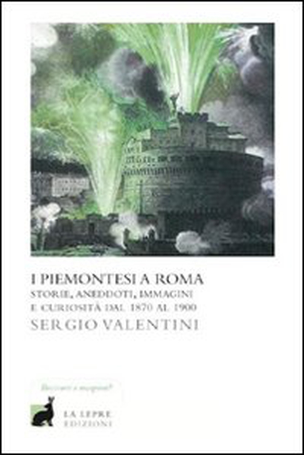 I piemontesi a Roma. Storie, aneddoti, immagini e curiosità dal 1870 al 1900 - Librerie.coop I piemontesi a Roma. Storie, aneddoti, immagini e curiosità dal 1870 al 1900 - Librerie.coop