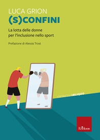 (S)confini. La lotta delle donne per l'inclusione sport - Librerie.coop