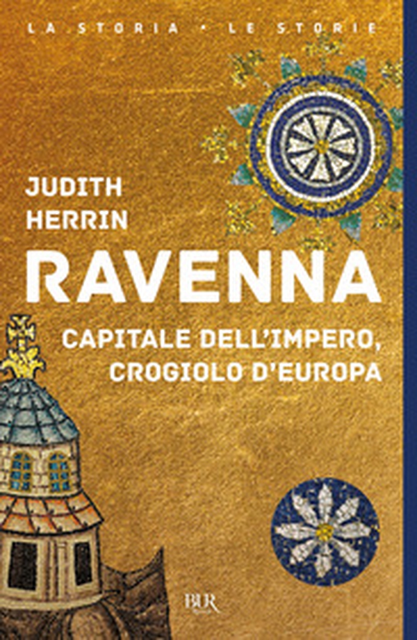 Ravenna. Capitale dell'Impero, crogiolo d'Europa - Librerie.coop Ravenna. Capitale dell'Impero, crogiolo d'Europa - Librerie.coop