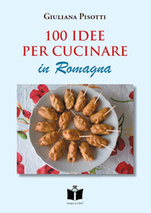100 idee per cucinare in Romagna - Librerie.coop 100 idee per cucinare in Romagna - Librerie.coop