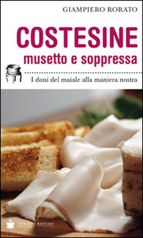 Costesine musetto e soppressa. I doni del maiale alla maniera nostra - Librerie.coop Costesine musetto e soppressa. I doni del maiale alla maniera nostra - Librerie.coop