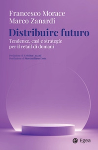 Distribuire futuro. Tendenze, casi e strategie per il retail di domani - Librerie.coop