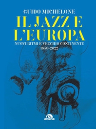 Il jazz e l'Europa. Nuovi ritmi e vecchio continente 1850-2022 - Librerie.coop