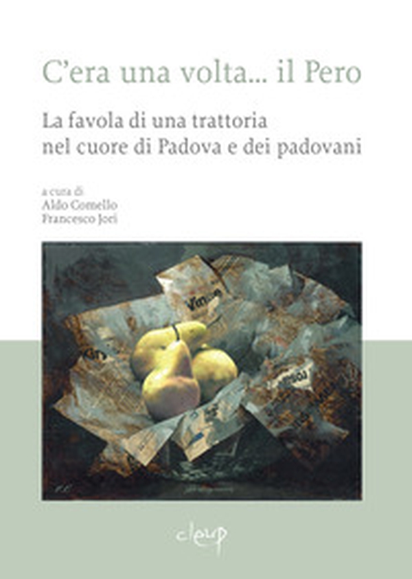 C'era una volta... il Pero. La favola di una trattoria nel cuore di Padova e dei padovani - Librerie.coop C'era una volta... il Pero. La favola di una trattoria nel cuore di Padova e dei padovani - Librerie.coop