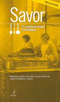 Savor. 37 traditional recipes from Modena. Memories, recipes and videos to pass down the culture of Modena's rezdore - Librerie.coop