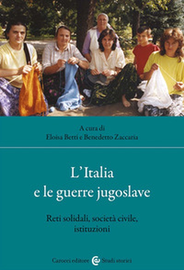 L'Italia e le guerre jugoslave. Reti solidali, società civile, istituzioni - Librerie.coop L'Italia e le guerre jugoslave. Reti solidali, società civile, istituzioni - Librerie.coop