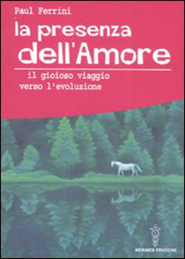 La presenza dell'amore. Il gioioso viaggio verso l'evoluzione - Librerie.coop La presenza dell'amore. Il gioioso viaggio verso l'evoluzione - Librerie.coop