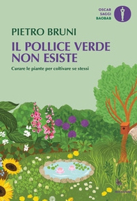 Il pollice verde non esiste. Curare le piante per coltivare se stessi - Librerie.coop