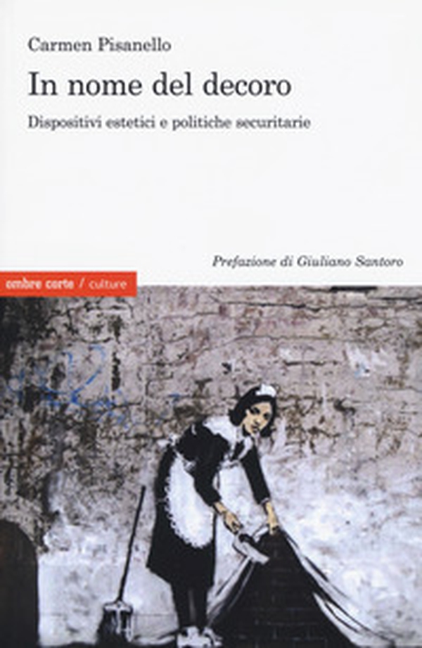 In nome del decoro. Dispositivi estetici e politiche securitarie - Librerie.coop In nome del decoro. Dispositivi estetici e politiche securitarie - Librerie.coop