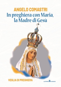 In preghiera con Maria, la madre di Gesù. Veglia di preghiera - Librerie.coop In preghiera con Maria, la madre di Gesù. Veglia di preghiera - Librerie.coop