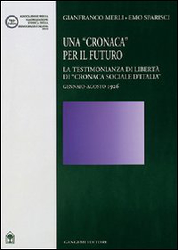 Una cronaca per il futuro. La testimonianza di libertà di «Cronaca sociale d'Italia» gennaio-agosto 1926 - Librerie.coop Una cronaca per il futuro. La testimonianza di libertà di «Cronaca sociale d'Italia» gennaio-agosto 1926 - Librerie.coop
