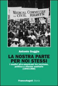 La nostra parte per noi stessi. I medici afro-americani tra razzismo, politica e riforme sanitarie (1945-1968) - Librerie.coop