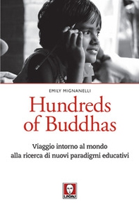 Hundreds of Buddhas. Viaggio intorno al mondo alla ricerca di nuovi paradigmi educativi - Librerie.coop
